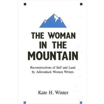 Woman In The Mountain, The Reconstructions Of Self And Land By Adirondack Women Writers - 1
