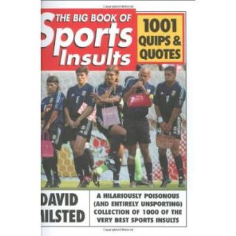 The Big Book of Sports Insults : 1001 unadmiring quips and quotes - 1