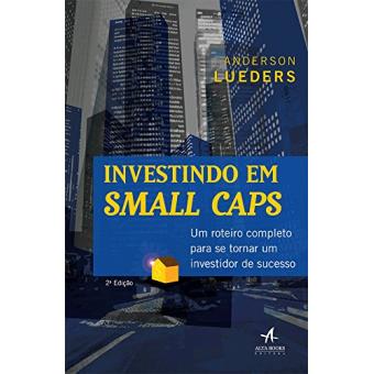 Investindo em Small Caps. Um Roteiro Completo para Se Tornar Um Investidor de Sucesso - 1
