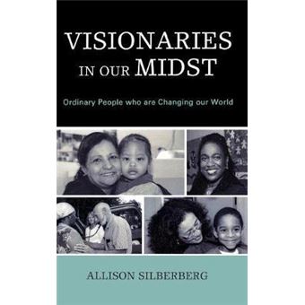 Visionaries In Our Midst : Ordinary People who are Changing our World - 1