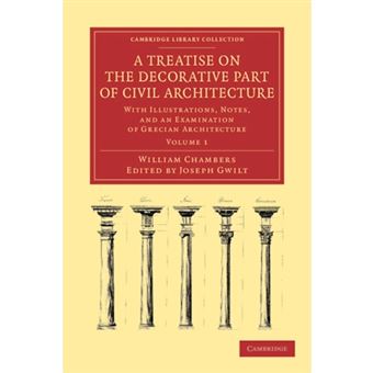 A Treatise on the Decorative Part of Civil Architecture - With Illustrations, Notes, and an Examination of Grecian Architecture - Paperback - 2012 - 1
