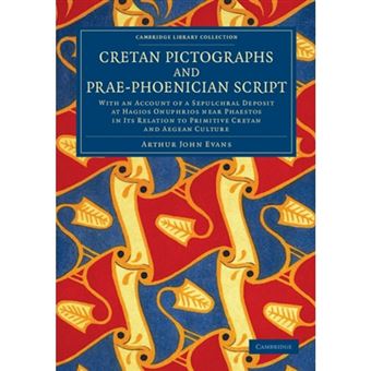 Cretan Pictographs and Prae-Phoenician Script - With an Account of a Sepulchral Deposit at Hagios Onuphrios Near Phaestos in its Relation to Primitive Cretan and Aegean Culture - Paperback - 2013 - 1