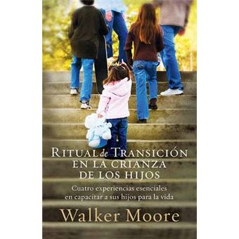 Ritual De Transicion En La Crianza De Los Hijos - Cuatro Experiencias Esenciales En Capacitar a Sus Hijos Para La Vida = Rite of Passage Parenting - Paperback - 2008 - 1