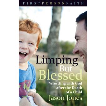 Limping But Blessed Wrestling With God After The Death Of A Child First Person Faith - 1