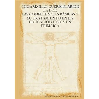 Desarrollo Curricular De La Loe - Las Competencias Basicas Y Su Tratamiento En La Educacion Fisica En Primaria - Paperback - 2007 - 1