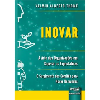Inovar - a Arte das Organizações em Superar as Expectativas: o Surgimento dos Comitês para Novas Demandas - 1