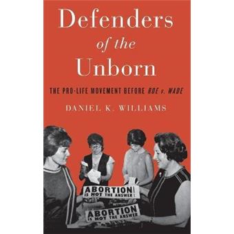 Defenders of the Unborn : The Pro-Life Movement before Roe v. Wade - 1
