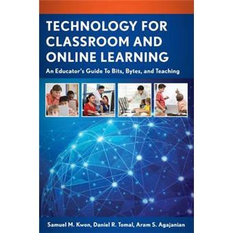 Technology for Classroom and Online Learning : An Educator's Guide to Bits, Bytes, and Teaching - 1