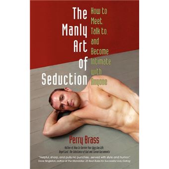 The Manly Art of Seduction - How to Meet, Talk To, and Become Intimate with Anyone - Paperback / softback - 2009 - 1