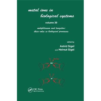 Metals Ions In Biological System Volume 39 Molybdenum And Tungsten Their Roles In Biological Processes Metal Ions In Biological Systems - 1
