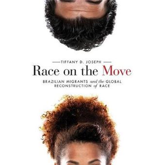 Race On The Move Brazilian Migrants And The Global Reconstruction Of Race Stanford Studies In Comparative Race And Ethnicity - 1