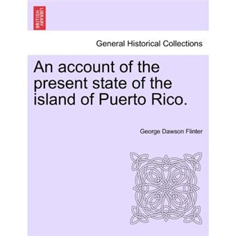 An Account of the Present State of the Island of Puerto Rico. - Paperback / softback - 2011 - 1