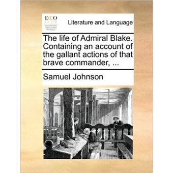The Life of Admiral Blake. Containing an Account of the Gallant Actions of That Brave Commander, ... - Paperback / softback - 2010 - 1