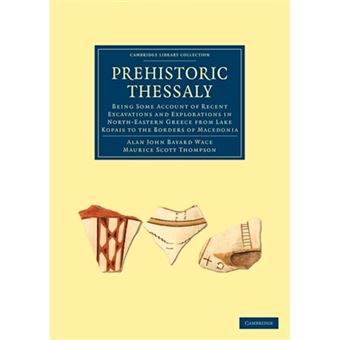 Prehistoric Thessaly - Being Some Account of Recent Excavations and Explorations in North-Eastern Greece from Lake Kopais to the Borders of Macedonia - Paperback - 2010 - 1