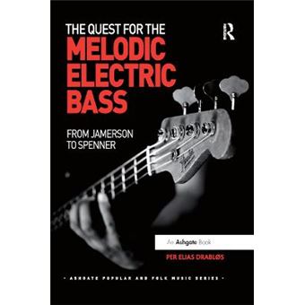 The Quest For The Melodic Electric Bass From Jamerson To Spenner Ashgate Popular And Folk Music - 1