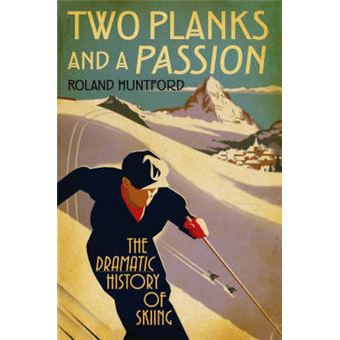 Two Planks and a Passion - The Dramatic History of Skiing - Hardback - 2008 - 1