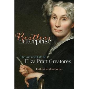 Restless Enterprise The Art And Life Of Eliza Pratt Greatorex - 1