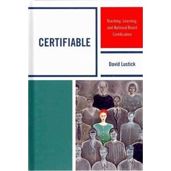 Certifiable : Teaching, Learning, and National Board Certification - 1