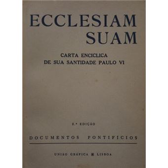 Ecclesiam suam, sobre os caminhos da igreja: a consciência, a renovação e o diálogo. [2.ª edição]. - 1