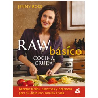 Raw Básicococina Cruda Recetas Fáciles, Nutritivas Ydeliciosas Para Tu Dieta Con Comida Cruda - 1