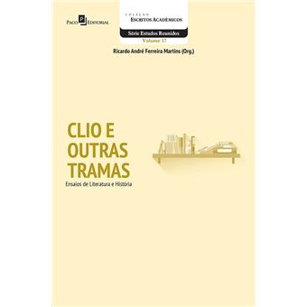 Clio e Outras Tramas. Ensaios de Literatura e História - 1