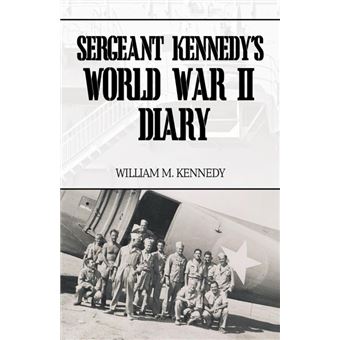 Sergeant Kennedy's World War II Diary - An Account of His Three Years Overseas in the Army Air Force - Paperback - 2010 - 1