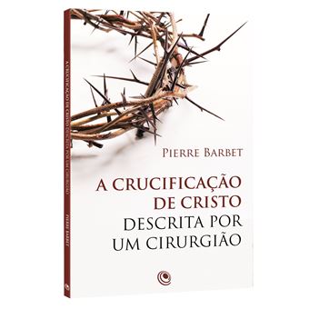 Crucificacao De Cristo Descrita Por Um Cirurgiao, A - Central Gospel - 1