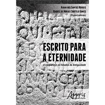 Escrito Para a Eternidade. A Epigrafia e os Estudos da Antiguidade - 1
