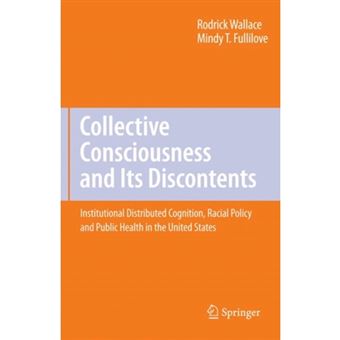Collective Consciousness and Its Discontents - Institutional Distributed Cognition, Racial Policy, and Public Health in the United States - Paperback - 2010 - 1