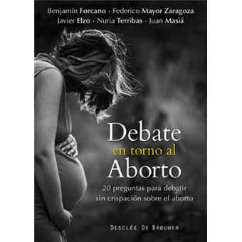 Debate en torno al aborto : 20 preguntas para debatir sin crispación sobre el aborto - 1