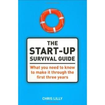 Start Up Survival Guide: What You Need to Know to Make It Through the First Three Years - 1