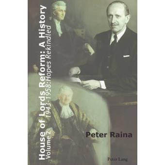 House Of Lords Reform A History 1943-1958 Hopes Rekindled Volume 2 - 1