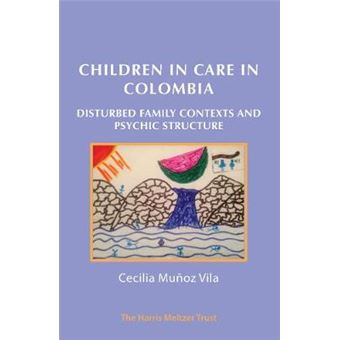 Children In Care In Colombia Disturbed Family Contexts And Psychic Structure - 1