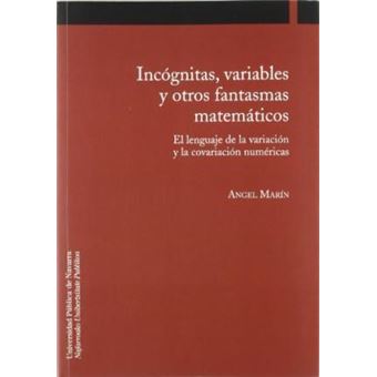 Incognitas, Variables Y Otras Fantasmas Matematicos - 1