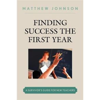 Finding Success the First Year : A Survivor's Guide for New Teachers - 1