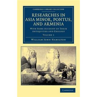 Researches in Asia Minor, Pontus, and Armenia - With Some Account of Their Antiquities and Geology - Paperback - 2012 - 1