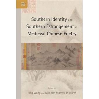 Southern Identity And Southern Estrangement In Medieval Chinese Poetry - [Version Originale] - 1