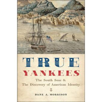 True Yankees - The South Seas and the Discovery of American Identity - Hardback - 2014 - 1