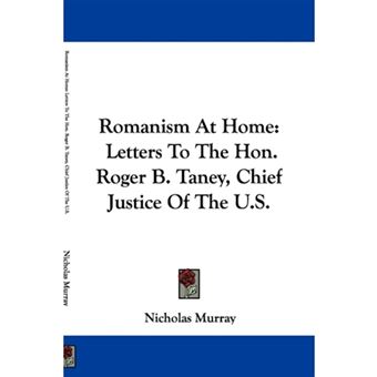 Romanism At Home - Letters To The Hon. Roger B. Taney, Chief Justice Of The U.S. - Paperback - 2007 - 1