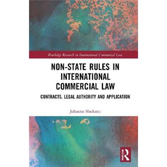 Nonstate Rules In International Commercial Law Contracts, Legal Authority And Application Routledge Research In International Commercial Law - 1