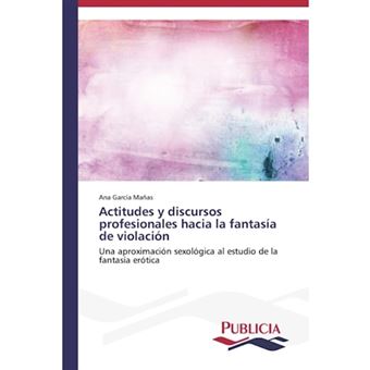 Actitudes y Discursos Profesionales Hacia La Fantasia de Violacion - Paperback / softback - 2013