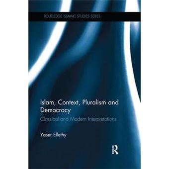 Islam, Context, Pluralism And Democracy Classical And Modern Interpretations - 1