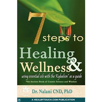 7 Steps to Healing and Wellness - Using Essential Oils, with the Kybalion as a Guide - Paperback - 2008 - 1