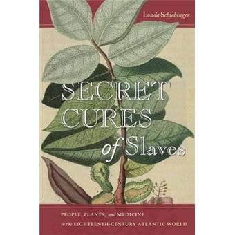 Secret Cures Of Slaves People, Plants, And Medicine In The Eighteenthcentury Atlantic World - 1