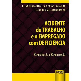 Acidente de Trabalho e o Empregado com Deficiência. Readaptação e Reabilitação - 1