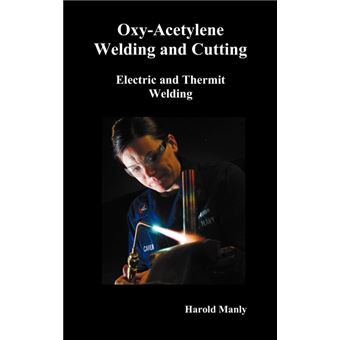 " ""Oxy-Acetylene Welding and Cutting, Electric and Thermit Welding, Together with Related Methods and Materials Used in Metal Working and The Oxygen Process for Removal of Carbon,"" (fully Illustrated) - Hardback - 2012" - 1