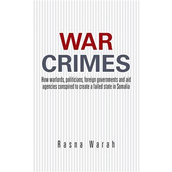 War Crimes - How Warlords, Politicians, Foreign Governments and Aid Agencies Conspired to Create a Failed State in Somalia - Paperback / softback - 2014 - 1