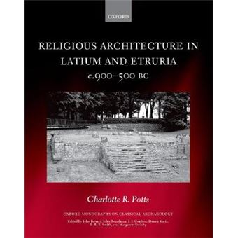 Religious Architecture In Latium And Etruria, C 900500 Bc Oxford Monographs On Classical Archaeology - 1