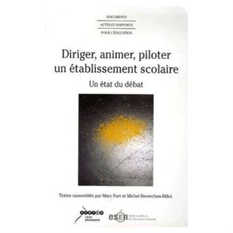 Diriger, Animer, Piloter Un Établissement Scolaire - Un État Du Débat Marc Fort - 1