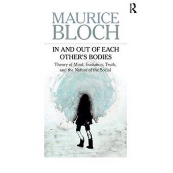In and Out of Each Others' Bodies - Theory of Mind, Evolution, Truth, and the Nature of the Social - Hardback - 2012 - 1
